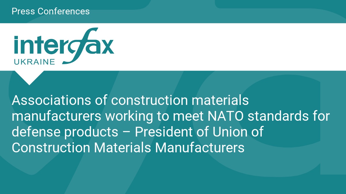 Associations of construction materials manufacturers working to meet NATO standards for defense products – President of Union of Construction Materials Manufacturers